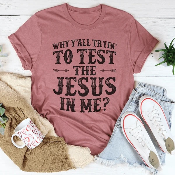 Why Y'All Tryin' To Test The Jesus In Me T-Shirt